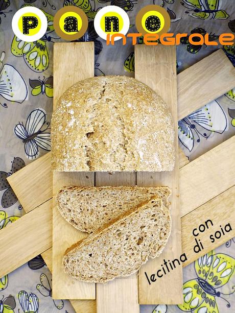 Pane integrale a lievitazione naturale con lecitina di soia