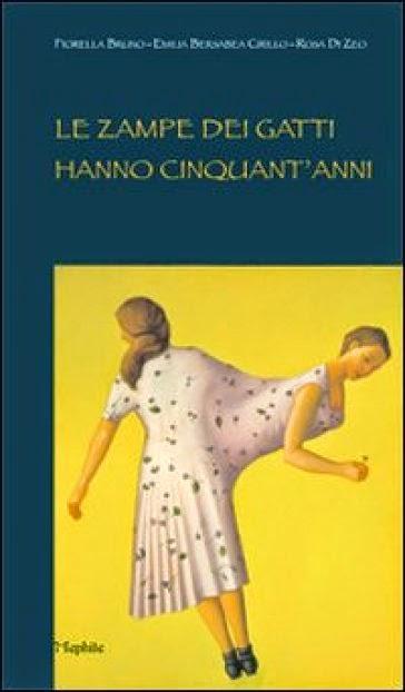 Tre donne intorno al cor: Le zampe dei gatti hanno cinquant'anni, di Fiorella Bruno, Emilia Bersabea Cirillo, Rosa Di Zeo