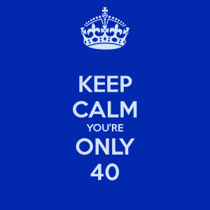 keep-calm-you-re-only-40