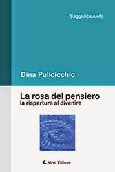 LA ROSA DEL PENSIERO. LA RIAPERTURA AL DIVENIRE di DINA PULICICCHIO