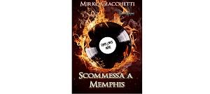 Nuove Uscite - “Scommessa a Memphis” di Mirko Giacchetti