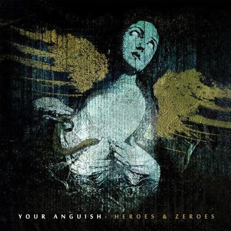 Your Anguish - Heroes & Zeroes