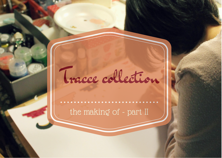 {WIP} Behind the scenes of Tracce collection -PART II-