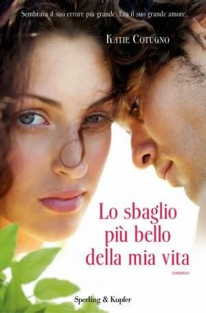 Recensione in Anteprima: LO SBAGLIO PIù BELLO DELLA MIA VITA di Katie Cotugno