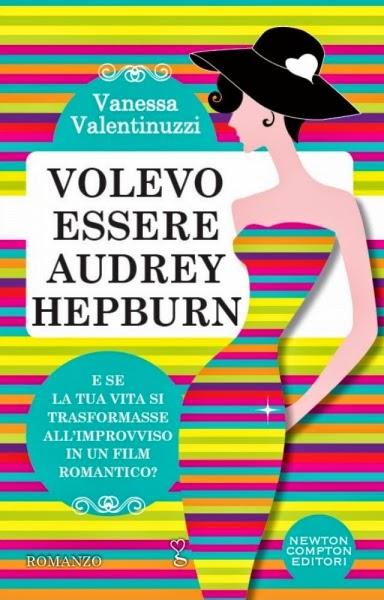 [Segnalazioni] Volevo essere Audrey Hepburn di Vanessa Valentinuzzi