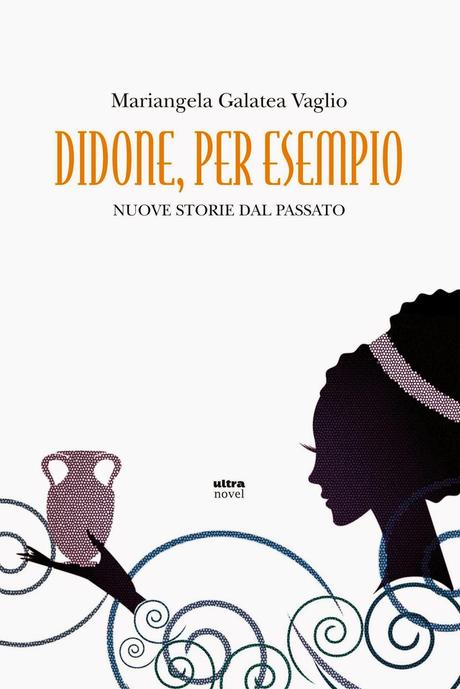 [Anteprima] Didone, per esempio - Nuove storie dal passato di Mariangela Galatea Vaglio