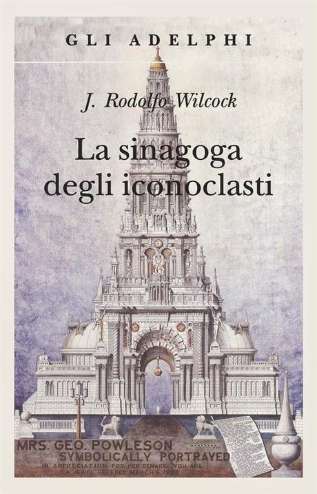 La sinagoga degli iconoclasti, di J. Rodolfo Wilcock (Adelphi)