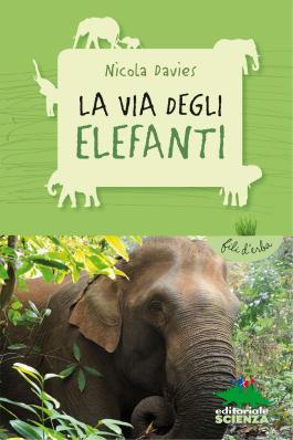 La via degli elefanti, di Nicola Davies, illustrazioni di Annabel Wright, traduzione di Lucia Feoli, Editoriale Scienza 2014, 6,90 euro.