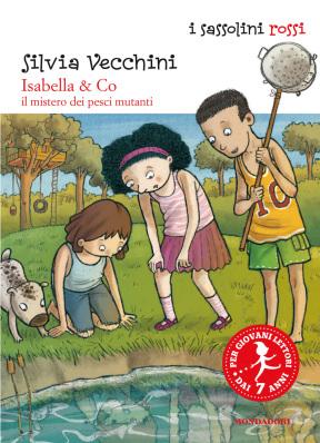 Isabella & Co. _ Il mistero dei pesci mutanti, di Silvia Vecchini, illustrazioni di Sualzo, Mondadori 2014, 7,50 euro.