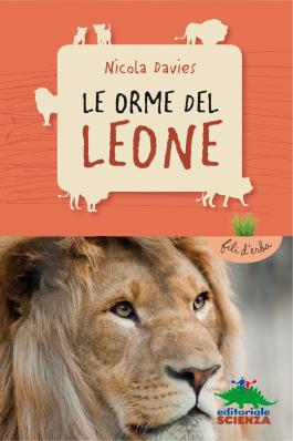 Le orme del leone, di Nicola Davies, illustrazioni di Annabel Wright, traduzione di Lucia Feoli, Editoriale Scienza 2014, 6,90 euro.