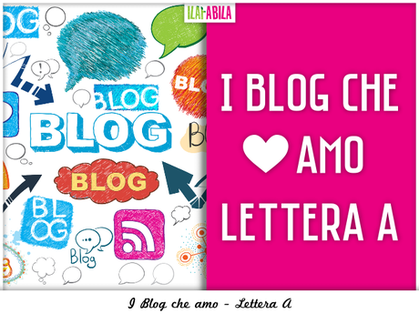 Dalla A alla Z: i Blog che amo... lettera A
