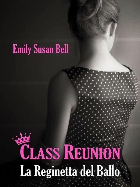 Class Reunion - La Reginetta del Ballo,             di Emily Susan Bell