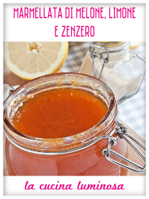 Marmellata di Melone, Limone e Zenzero - La Cucina Luminosa