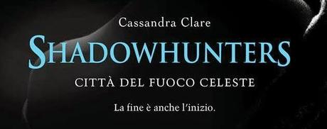 Anteprima: Città del Fuoco Celeste di Cassandra Clare