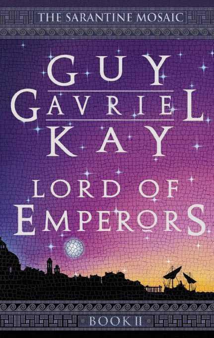 Guy Gavriel Kay: Lord of Emperors