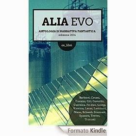 Eccola, è arrivata, non ce la facevo più a aspettare! ALIA EVO, antologia di letteratura fantastica edizione 2014 è pronta per regalarvi un inizio d'estate di felicità.