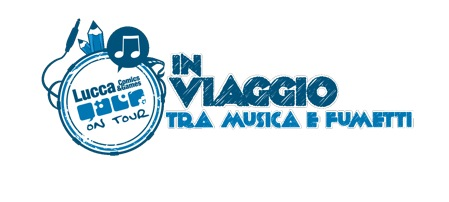  Lucca Comics on Tour   In Viaggio tra Musica e Fumetti