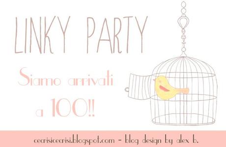Linky Party n.100!! Vi Aspetto per Fare Festa con i vostri Post