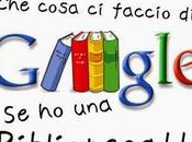 Cosa faccio google se... biblioteca!