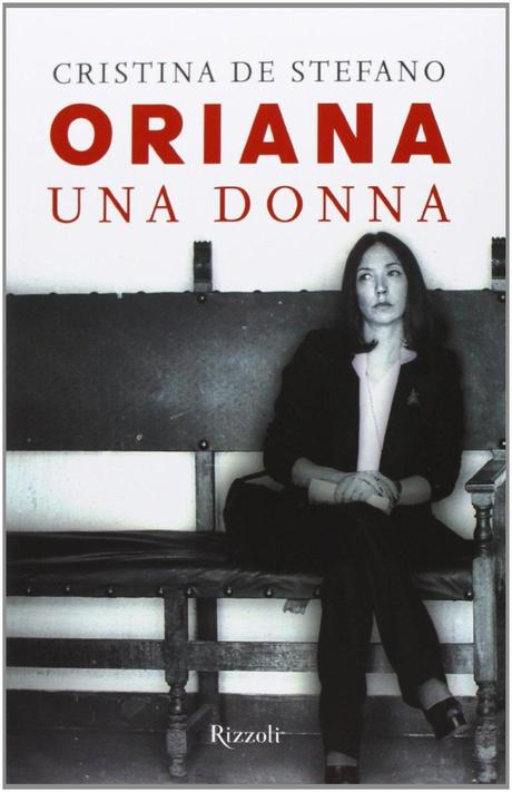 [Recensione] Oriana. Una Donna, di Cristina De Stefano.