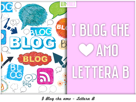 Dalla A alla Z: i Blog che amo... lettera B