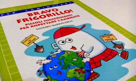 Bravo Frigorillo! Piccoli suggerimenti per rispettare l'ambiente (S. Barbalarga) - Venerdì del libro