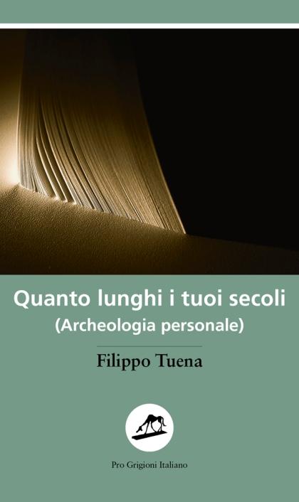 Filippo Tuena: Quanto lunghi i tuoi secoli (Archeologia personale)