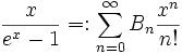  \frac{x}{e^x-1} =: \sum_{n=0}^{\infin} B_n \frac{x^n}{n!} 