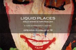Liquid Places solo show di Nir Mazliah 