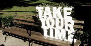 take your time