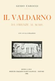 Carocci Guido - Il Valdarno da Firenze al Mare, 1906