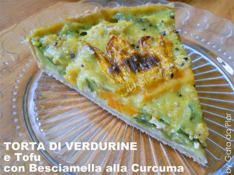 TORTA DI VERDURINE, TOFU E BESCIAMELLA VEGANA ALLA CURCUMA