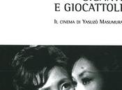 “Giganti giocattoli. cinema Yasuzô Masumura”: nuovo libro Beniamino Biondi