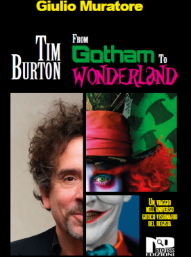 Tim Burton. From Gotham to Wonderland Giulio Muratore