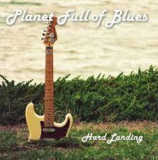 PLANET FULL OF BLUES HARD LANDING