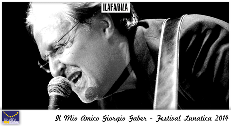 #lunaticando - Lunatica Festival 2014 - Provincia di Massa Carrara - Il Mio Amico Giorgio Gaber - Pontremoli