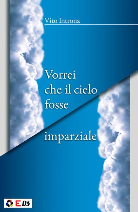 Vorrei che il cielo fosse imparziale di Vito Introna