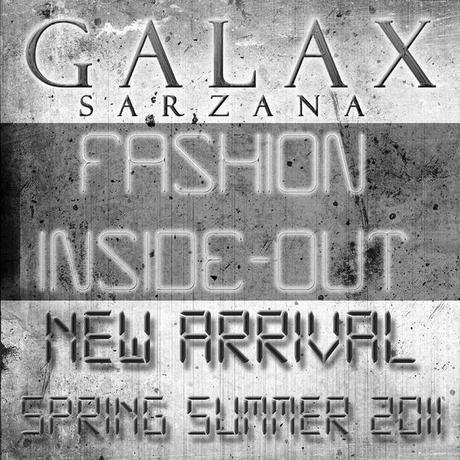 GALAX SARZANA - FASHION INSIDE-OUT - NEW SPRING SUMMER 2011
