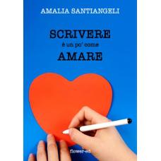 Scrivere è un po' come amare di Amalia Santiangeli