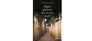 Nuove Uscite - “Ogni giorno ha il suo male” di Antonio Fusco