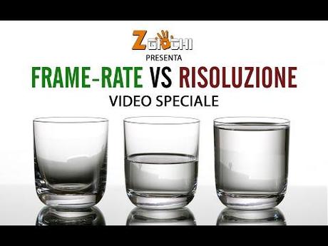 Frame-rate VS Risoluzione – Video Speciale