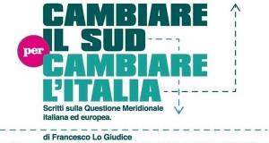 CAMBIARE IL SUD PER CAMBIARE L’ITALIA di FRANCESCO LO GIUDICE