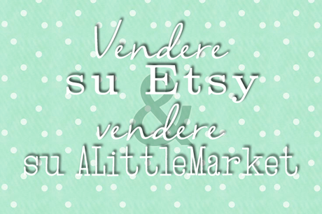 Vendere su Etsy, vendere su ALittleMarket