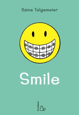 Smile, di Raina Telgemeier, traduzione di Laura Bortoluzzi, Il castoro 2014, 15,50 €