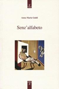 “Senz’alfabeto” di Anna Maria Guidi: l’autunno del linguaggio e il bi-sogno della parola nuova