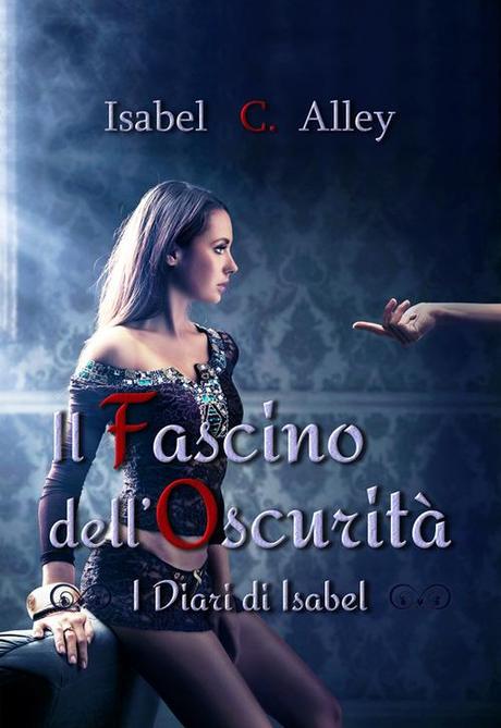 Il Fascino dell'Oscurità (I Diari di Isabel #2) di Isabel C. Alley