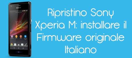 Ripristino Xperia M 600x264 Ripristino Sony Xperia M: installare il Firmware originale Italiano guide  Xperia M Sony Xperia m Ripristino Xperia M Ripristino Sony Xperia M 