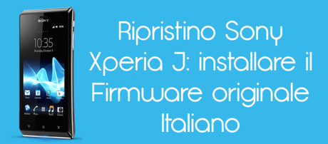 Ripristino Xperia J 600x264 Ripristino Sony Xperia J: installare il Firmware originale Italiano guide  Xperia J Sony Xperia J Ripristino Xperia J Ripristino Sony Xperia J 