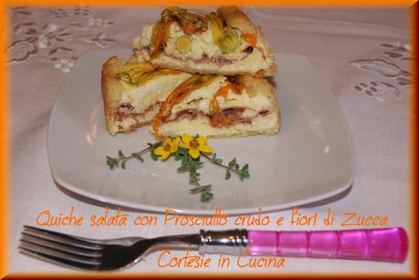 Quiche con crudo di parma e fiori di Zucca