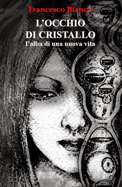 SEGNALAZIONE - L'occhio di cristallo di Francesco Bianco SEGNALAZIONE - L'occhio di cristallo di Francesco Bianco
